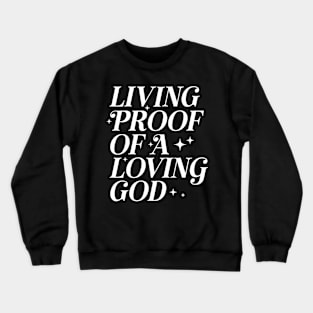 Living Proof of a Loving God Inspirational Quote Crewneck Sweatshirt